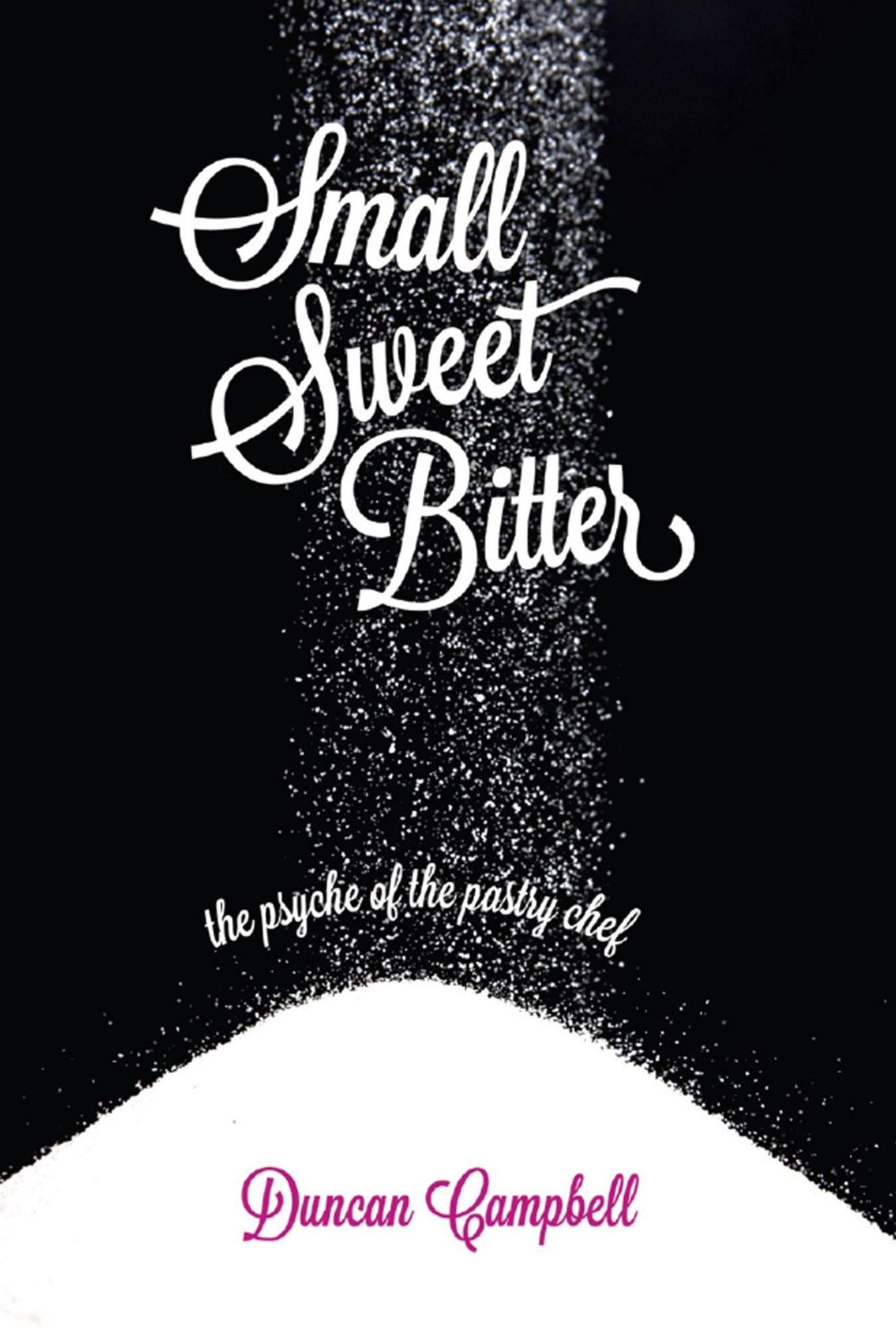 Small, Sweet, Bitter : The Psyche of the Pastry Chef