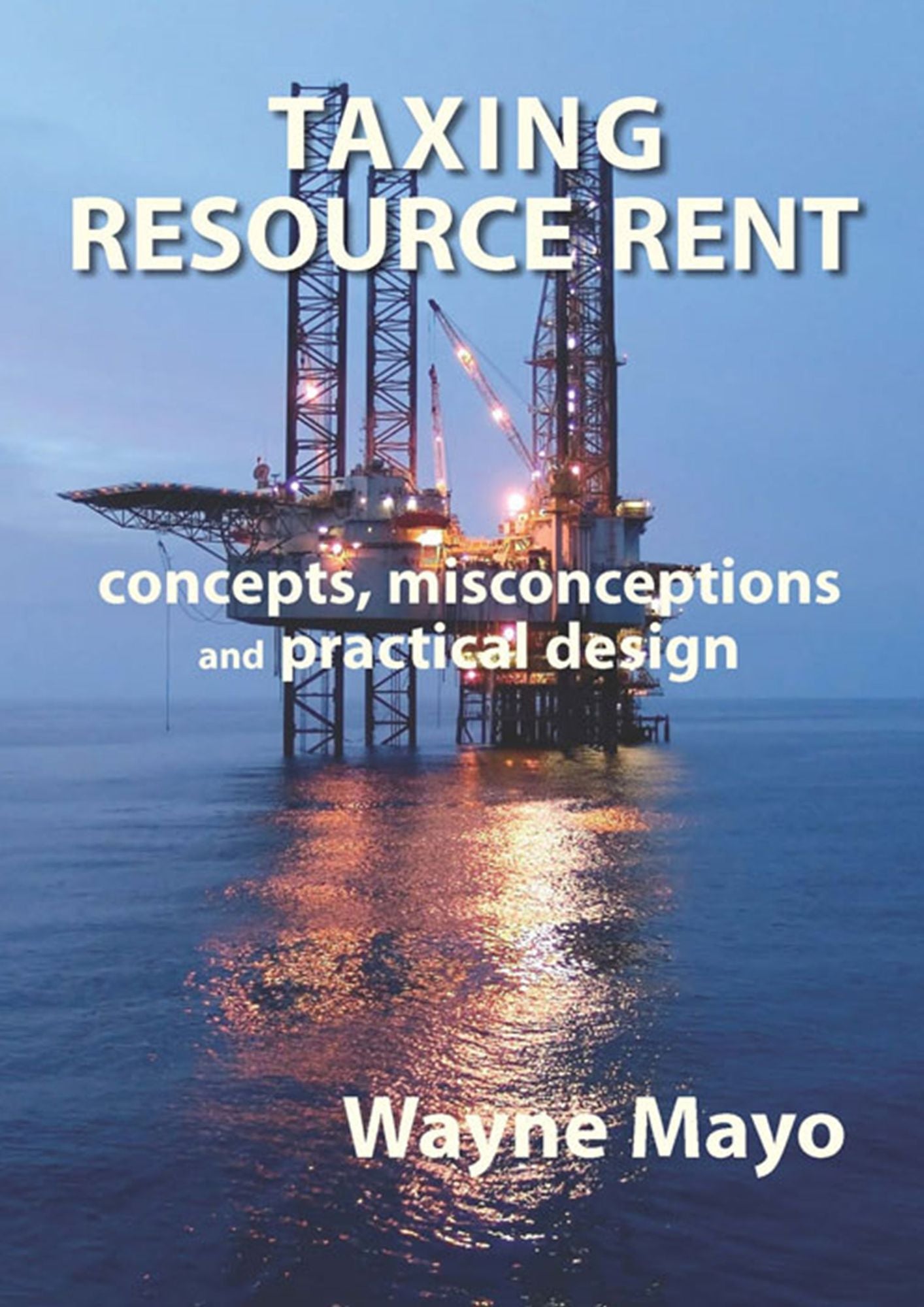 Taxing Resource Rent : Concepts, Misconceptions and Practical Design