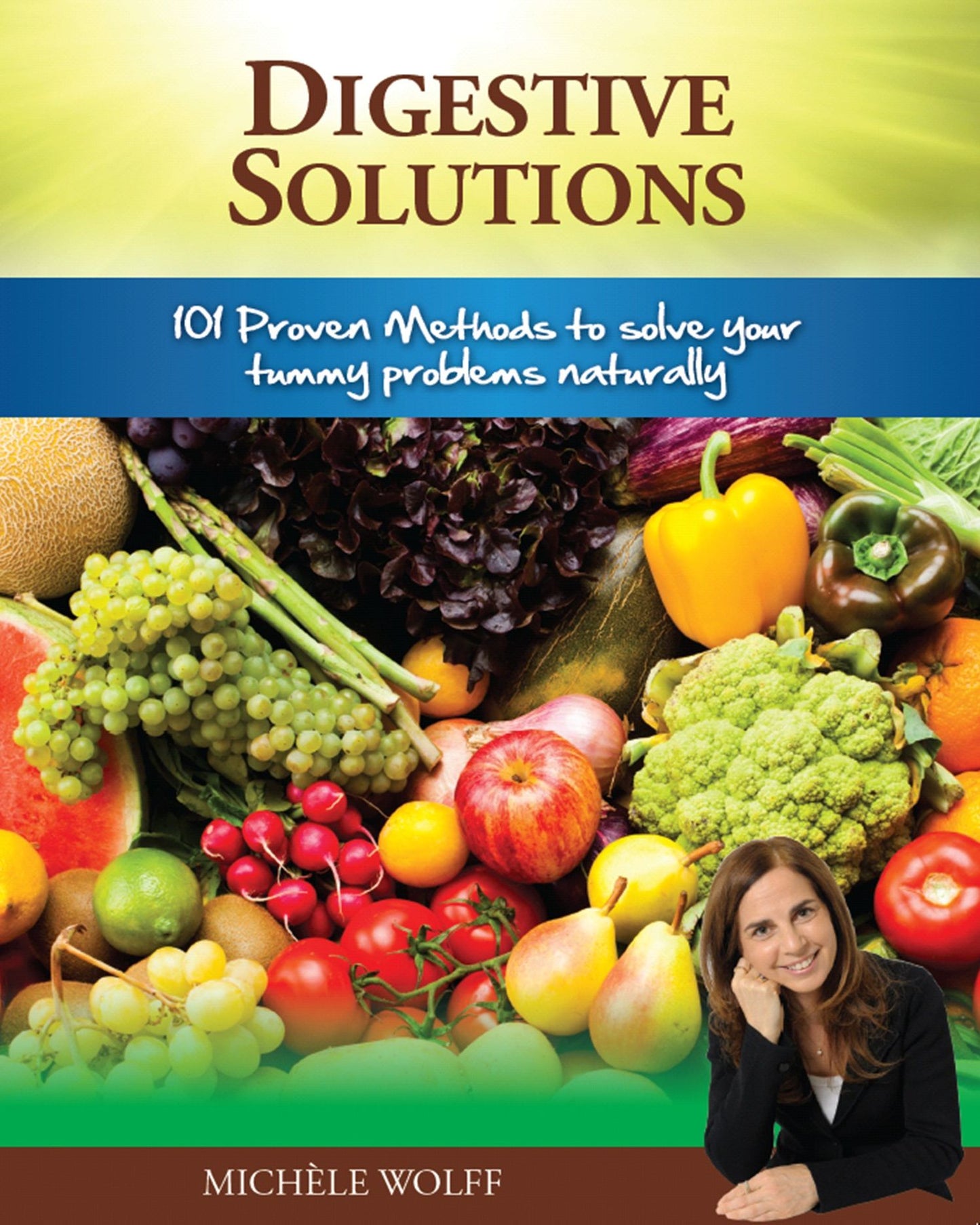 Digestive Solutions : 101 Proven Methods to Solve Your Tummy Problems Naturally