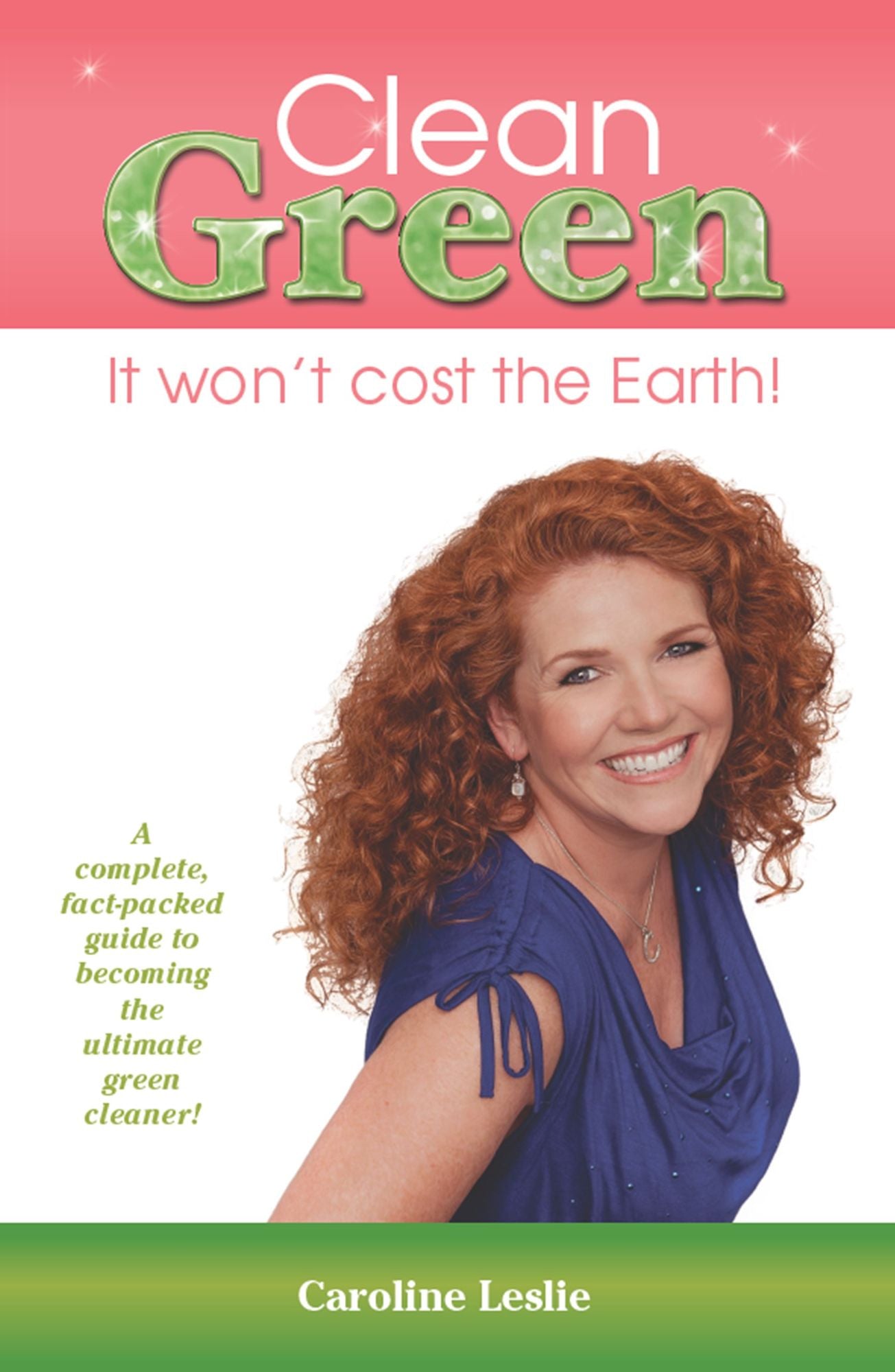 Clean Green : It Won't Cost the Earth!