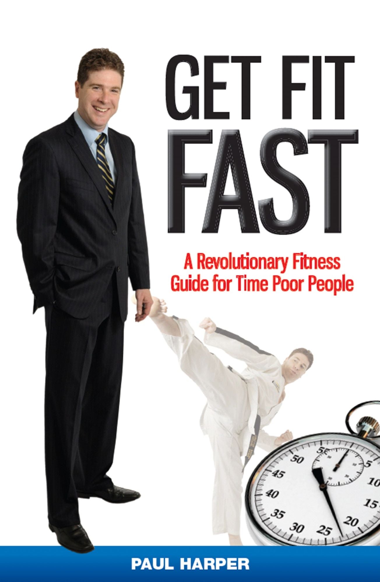Get Fit Fast : A Revolutionary Fitness Guide for Time Poor People