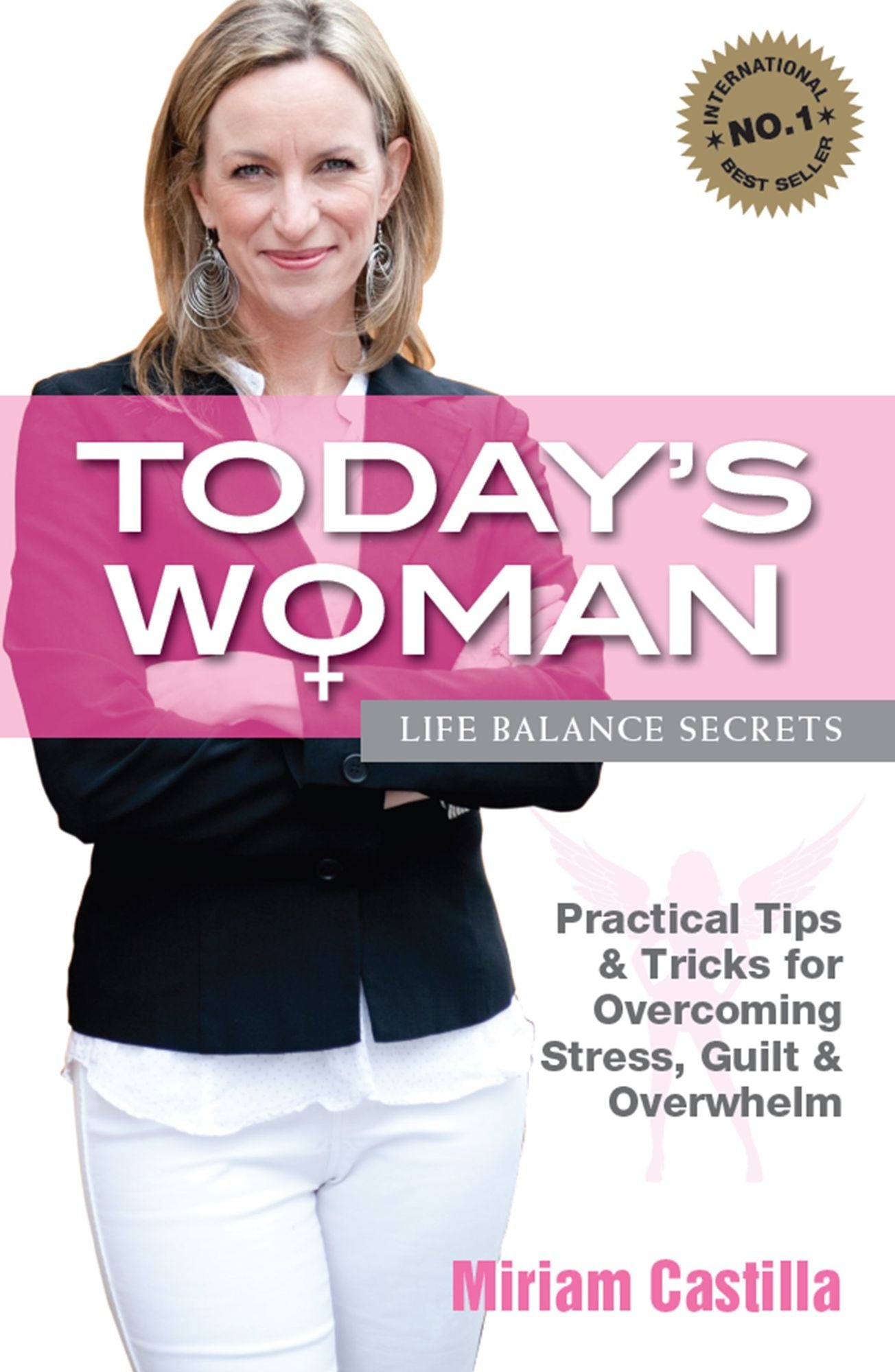 Today's Woman - Life Balance Secrets : Practical Tips & Tricks for Overcoming Stress, Guilt and Overwhelm