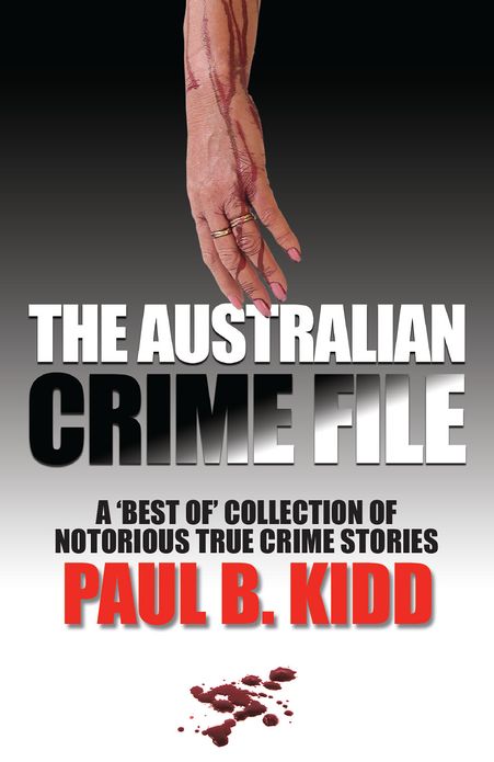 The Australian Crime File: A 'Best of' Collection of Notorious True Crime Stories