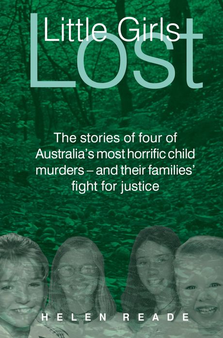 Little Girls Lost: The Stories of Four of Australia's Most Horrific Child Murders - and Their Families' Fight for Justice