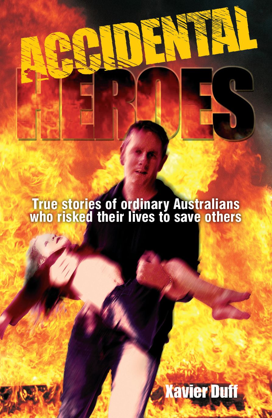 Accidental Heroes: True Stories of Ordinary Australians Who Risked Their Lives to Save Others
