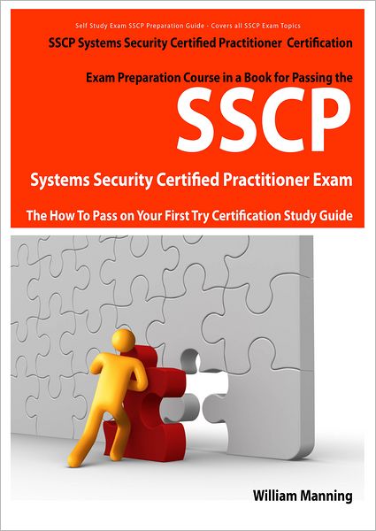 SSCP Systems Security Certified Certification Exam Preparation Course in a Book for Passing the SSCP Systems Security Certified Exam - The How To Pass on Your First Try Certification Study Guide