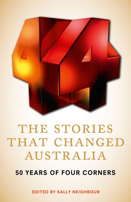 The Stories That Changed Australia: 50 Years of Four Corners