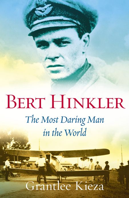 Bert Hinkler: The Most Daring Man In The World