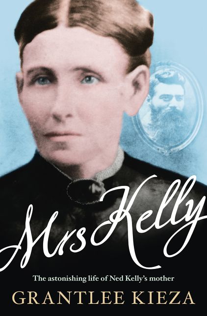 Mrs Kelly: the astonishing life of Ned Kelly's mother