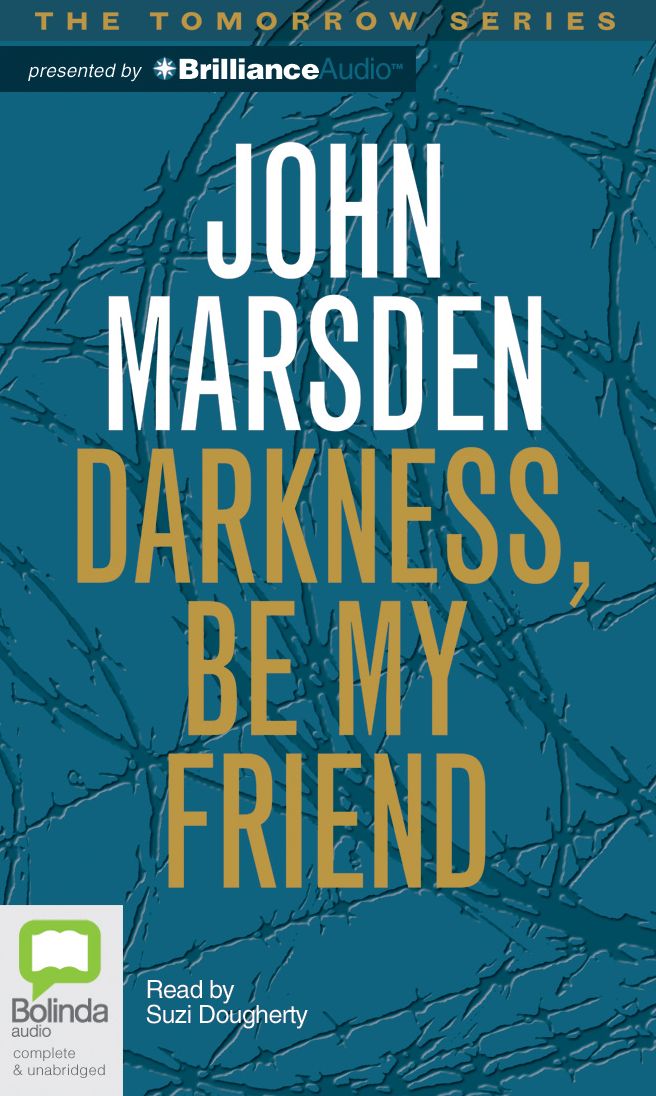 Darkness Be My Friend (Tomorrow Series #4)