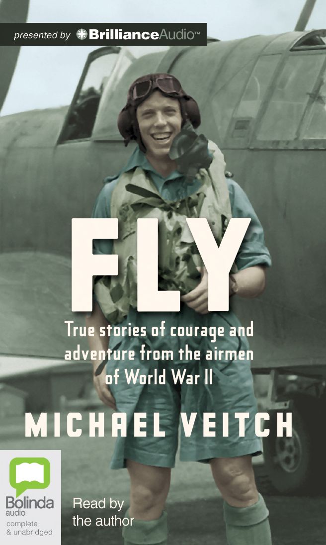 Fly: True Stories of Courage and Adventure from the Airmen of World War II