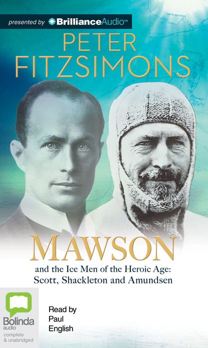 Mawson: And the Ice Men of the Heroic Age: Scott, Shackelton and Amundsen