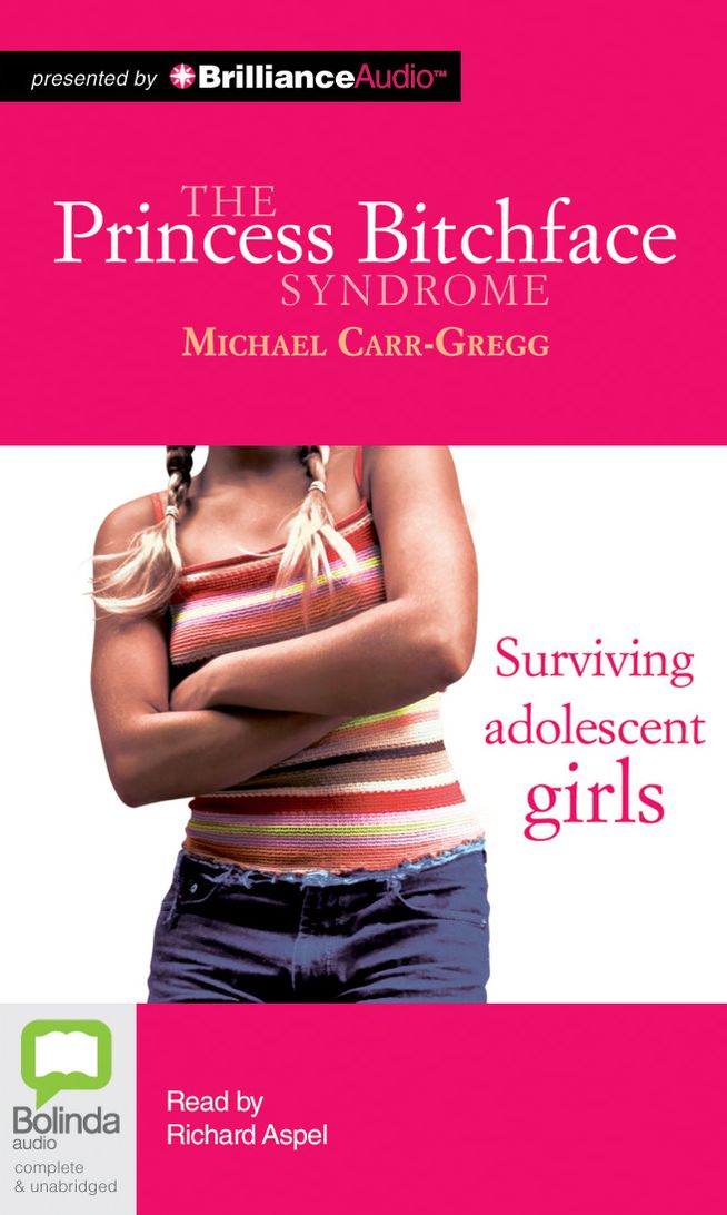 The Princess Bitchface Syndrome: Surviving Adolescent Girls