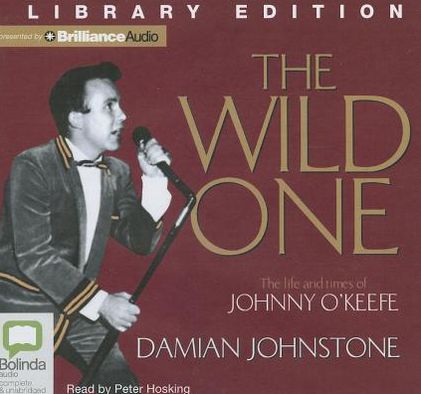 The Wild One: The Life and Times of Johnny O'Keefe