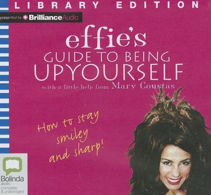 Effie's Guide to Being Up Yourself
