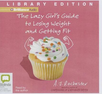 The Lazy Girl's Guide to Losing Weight and Getting Fit