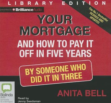 Your Mortgage and How to Pay It Off in 5 Years: By Someone Who Did It in Three