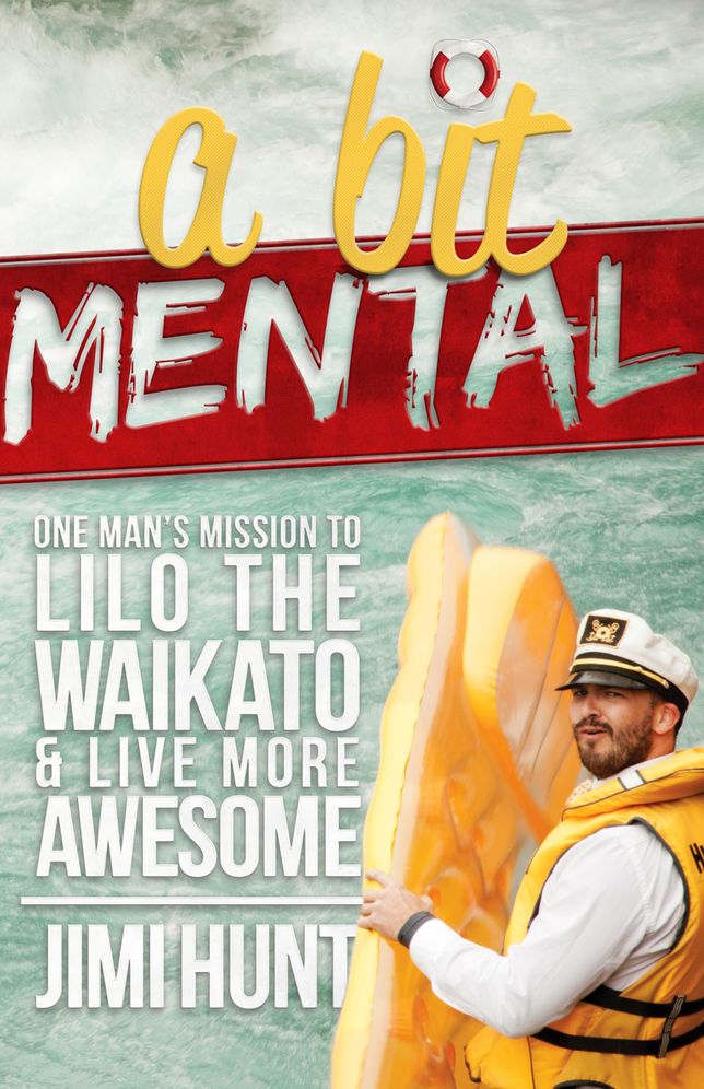 Bit Mental: One Man's Mission to Lilo the Waikato
