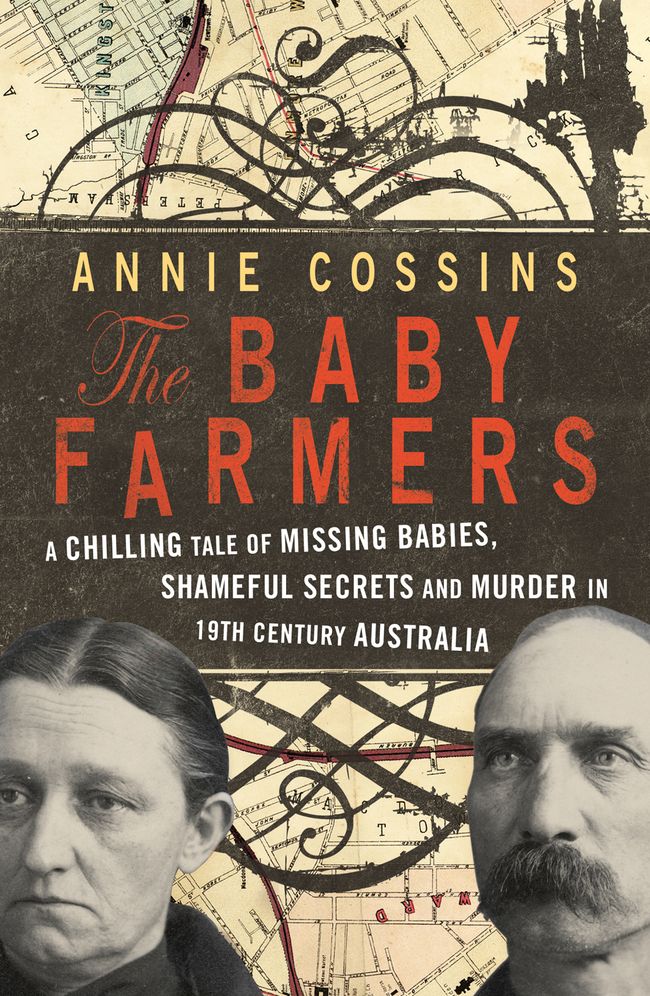 The Baby Farmers: A Chilling Tale of Missing Babies, Shameful Secrets and Murder in 19th Century Australia