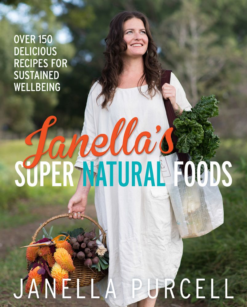 Janella's Super Natural Foods: Over 150 Delicious Recipes for Sustained Wellbeing