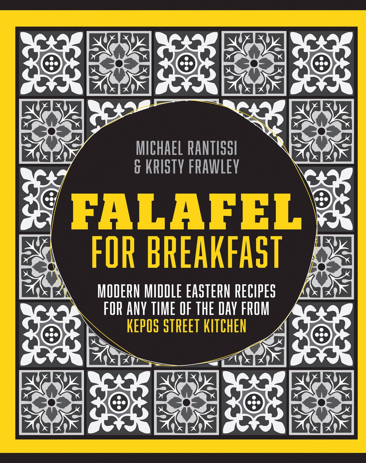 Falafel For Breakfast: Modern Middle Eastern Recipes For Any Time Of The Day From Kepos Street Kitchen
