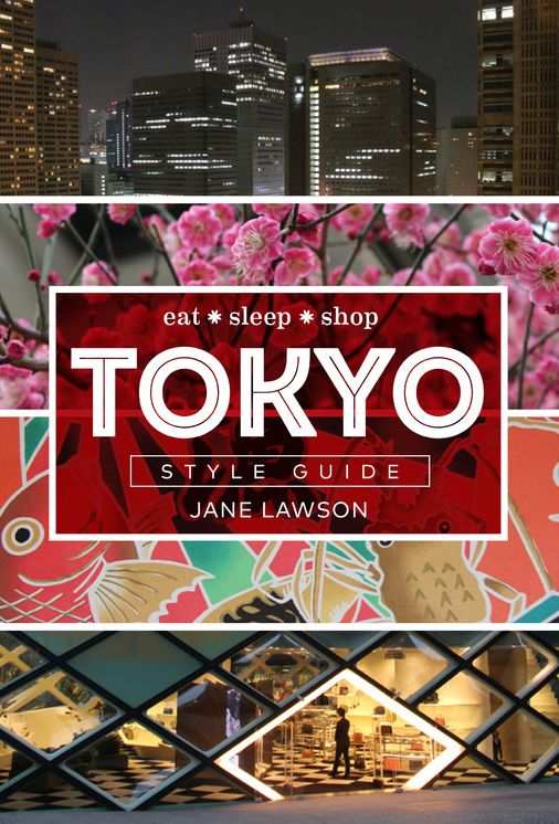Tokyo Style Guide: Eat * Sleep * Shop