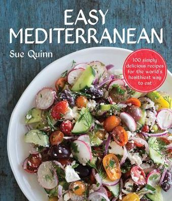 Easy Mediterranean: 100 simply delicious recipes for the world's healthiest way to eat
