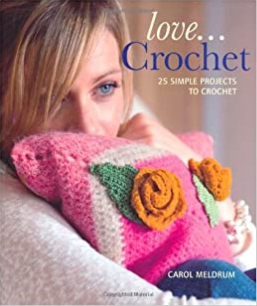 Love... Crochet: 25 simple projects to crochet