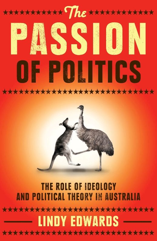The Passion of Politics: The Role of Ideology and Political Theory in Australia