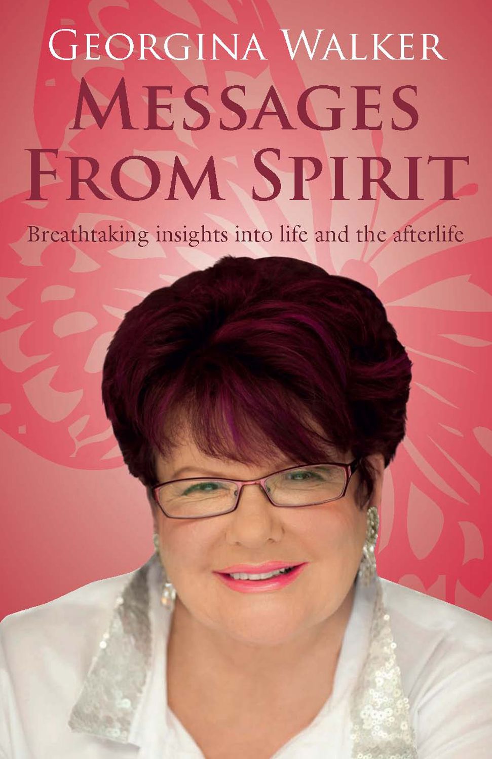 Messages from Spirit: Breathtaking Insights into Life and the Afterlife