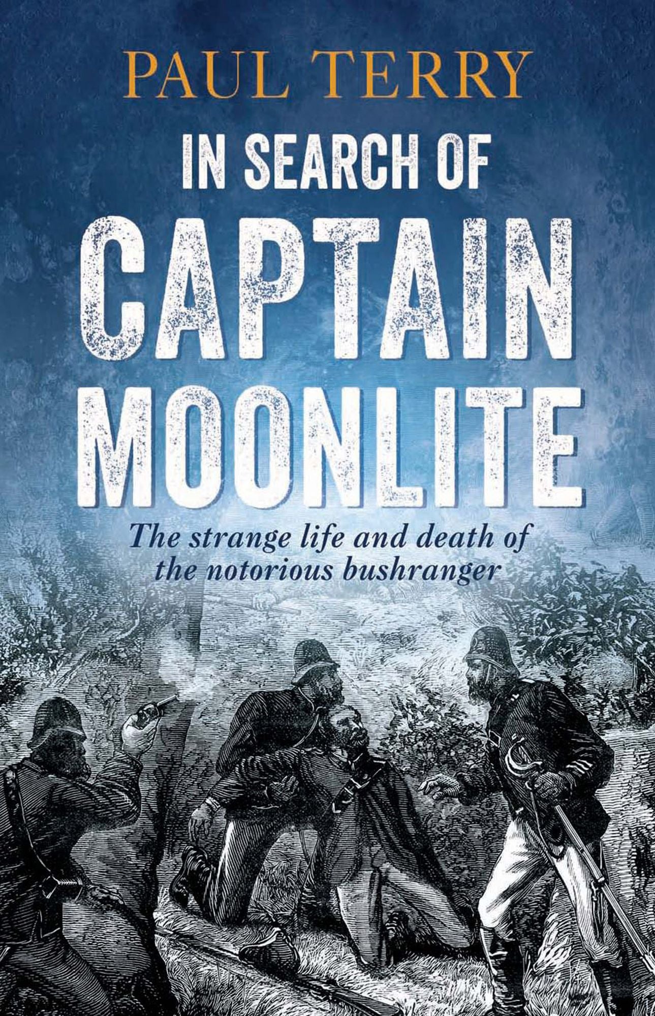 In Search of Captain Moonlite: Bushranger, conman, warrior, lunatic