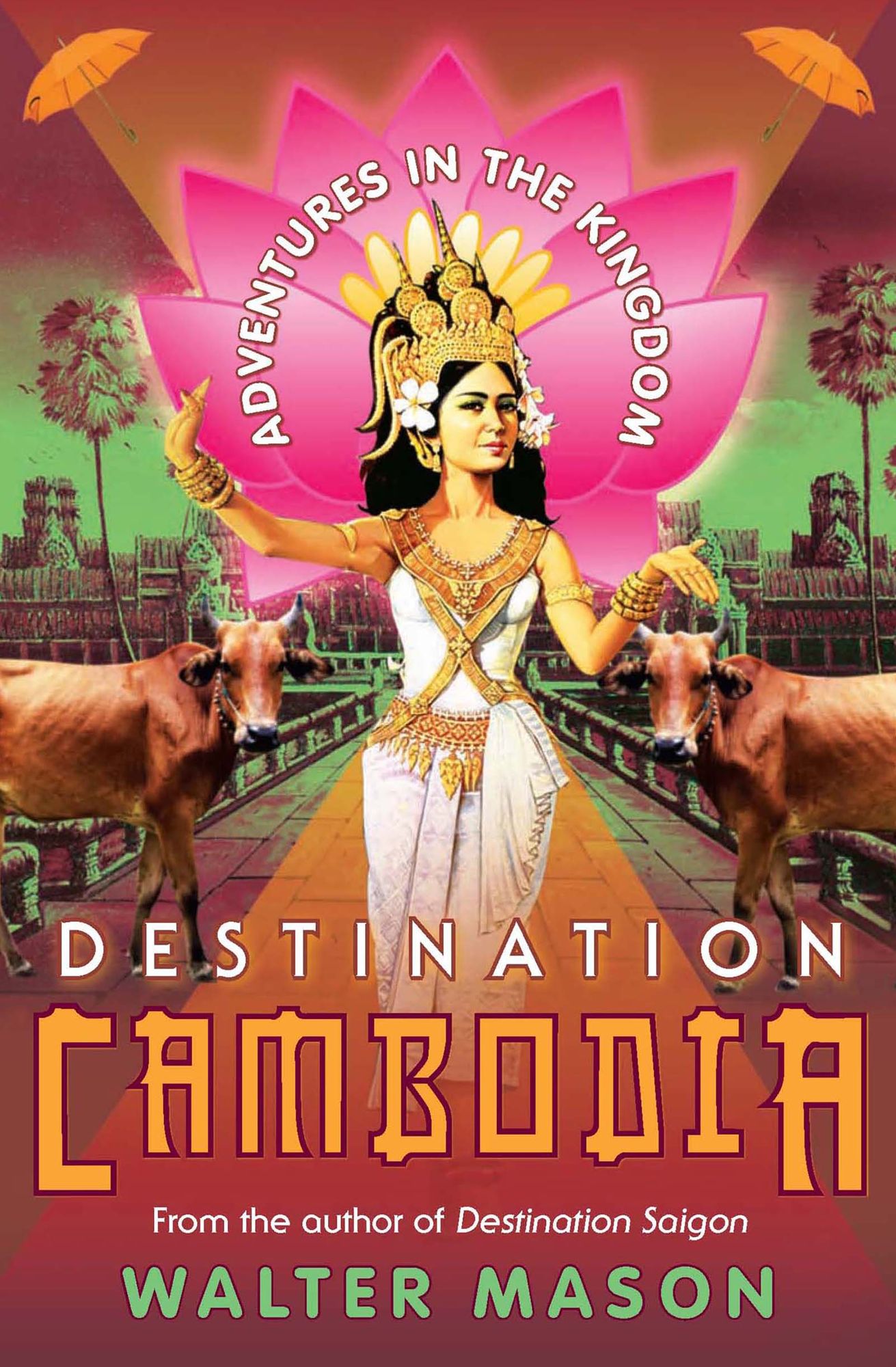 Destination Cambodia: Adventures in the Kingdom