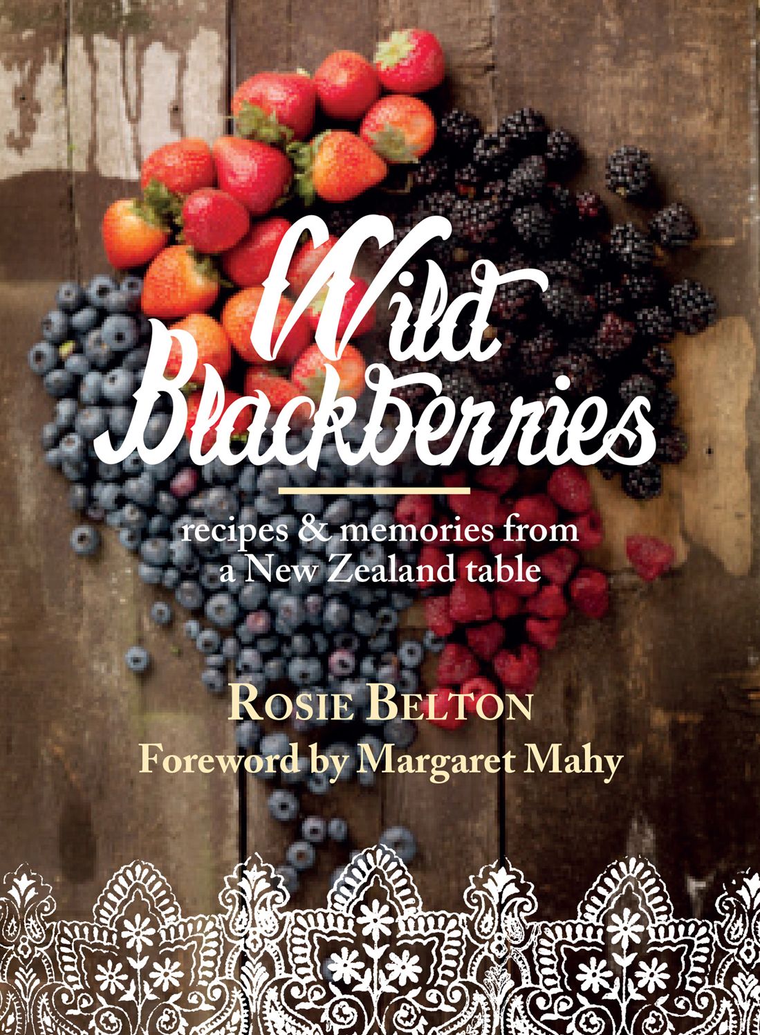 Wild Blackberries: Recipes &amp; Memories from a New Zealand Table