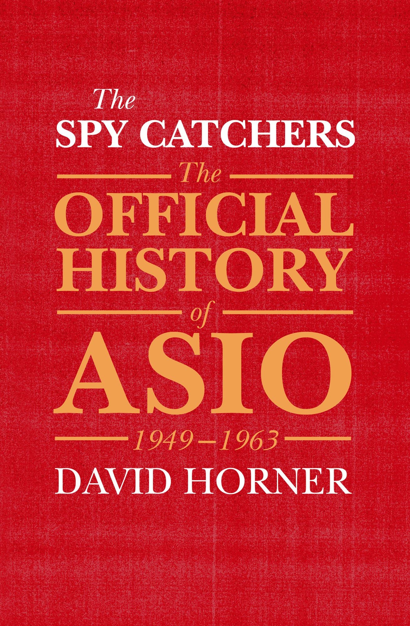 The Spy Catchers: The Official History of ASIO Volume 1