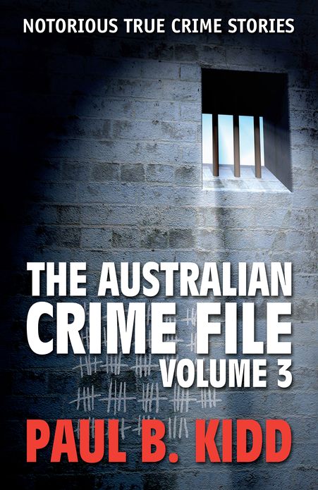 The Australian Crime File 3: Notorious True Crime Stories