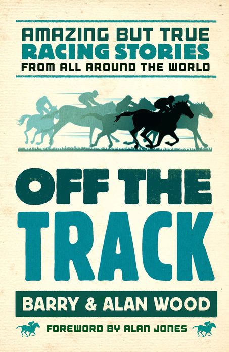 Off the Track: Amazing but True Racing Stories from All Around the World