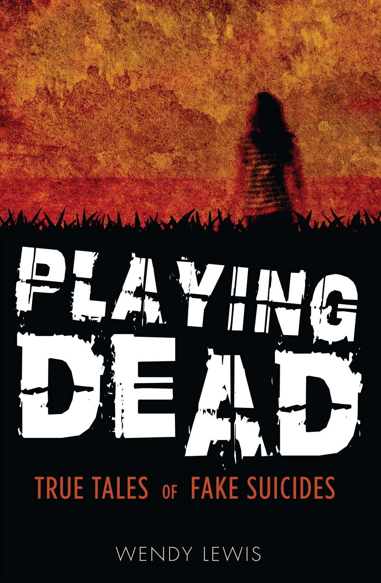 Playing Dead: True Tales of Fake Suicides
