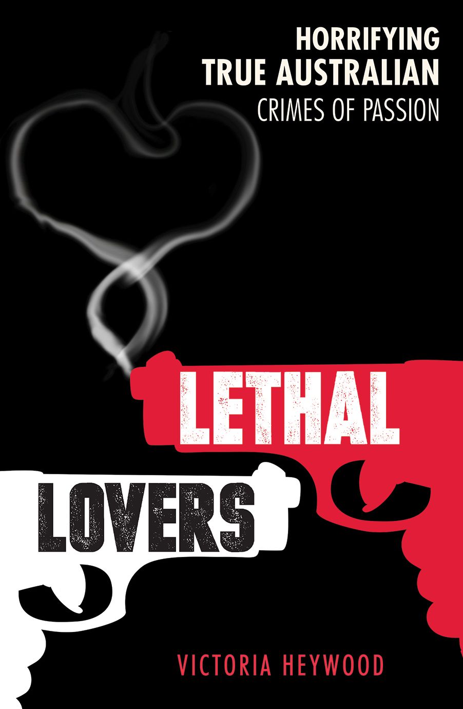 Lethal Lovers: Horrifying True Australian Crimes of Passion