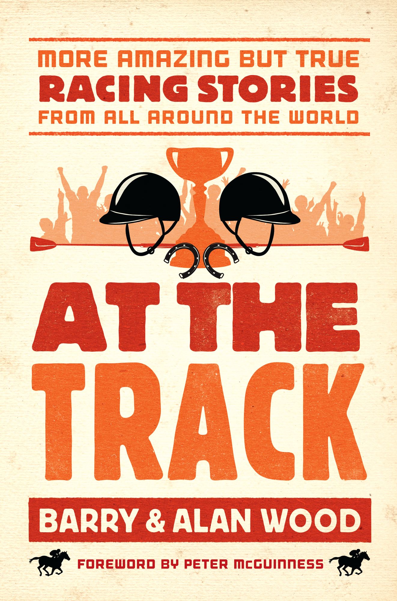 At the Track: More Amazing but True Racing Stories From All Around the World