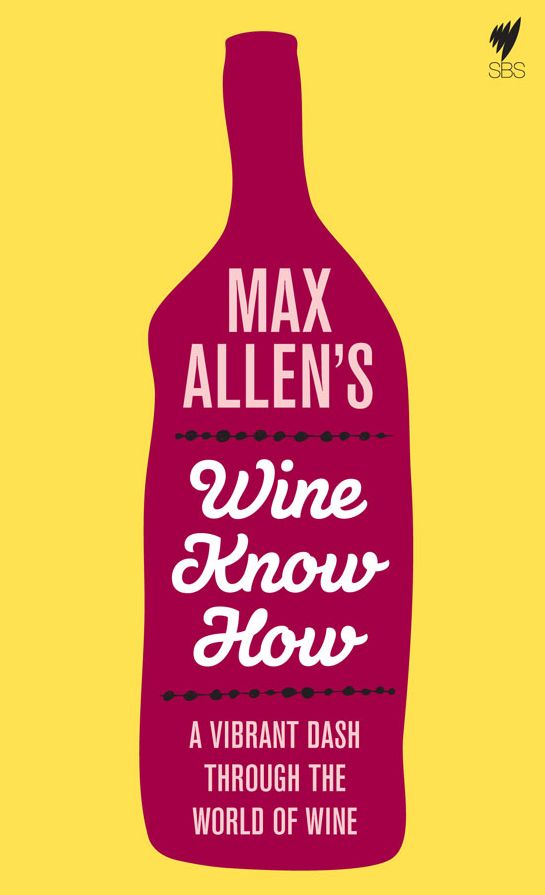 Max Allen's Wine Know How: A vibrant dash through the world of wine