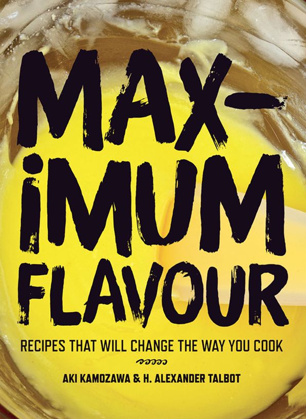 Maximum Flavour: Recipes that will change the way you cook