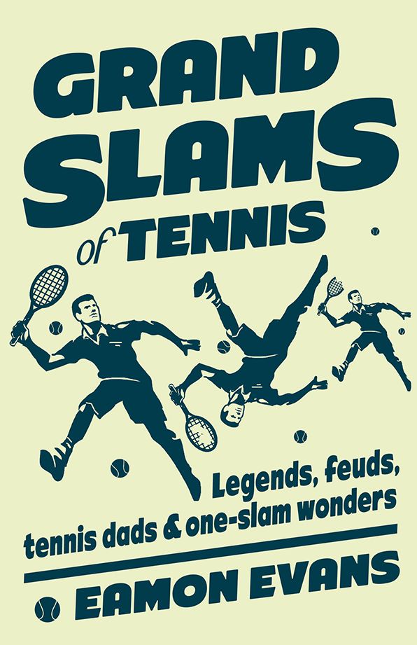 Grand Slams of Tennis: Legends, feuds, tennis dads & one-slam wonders