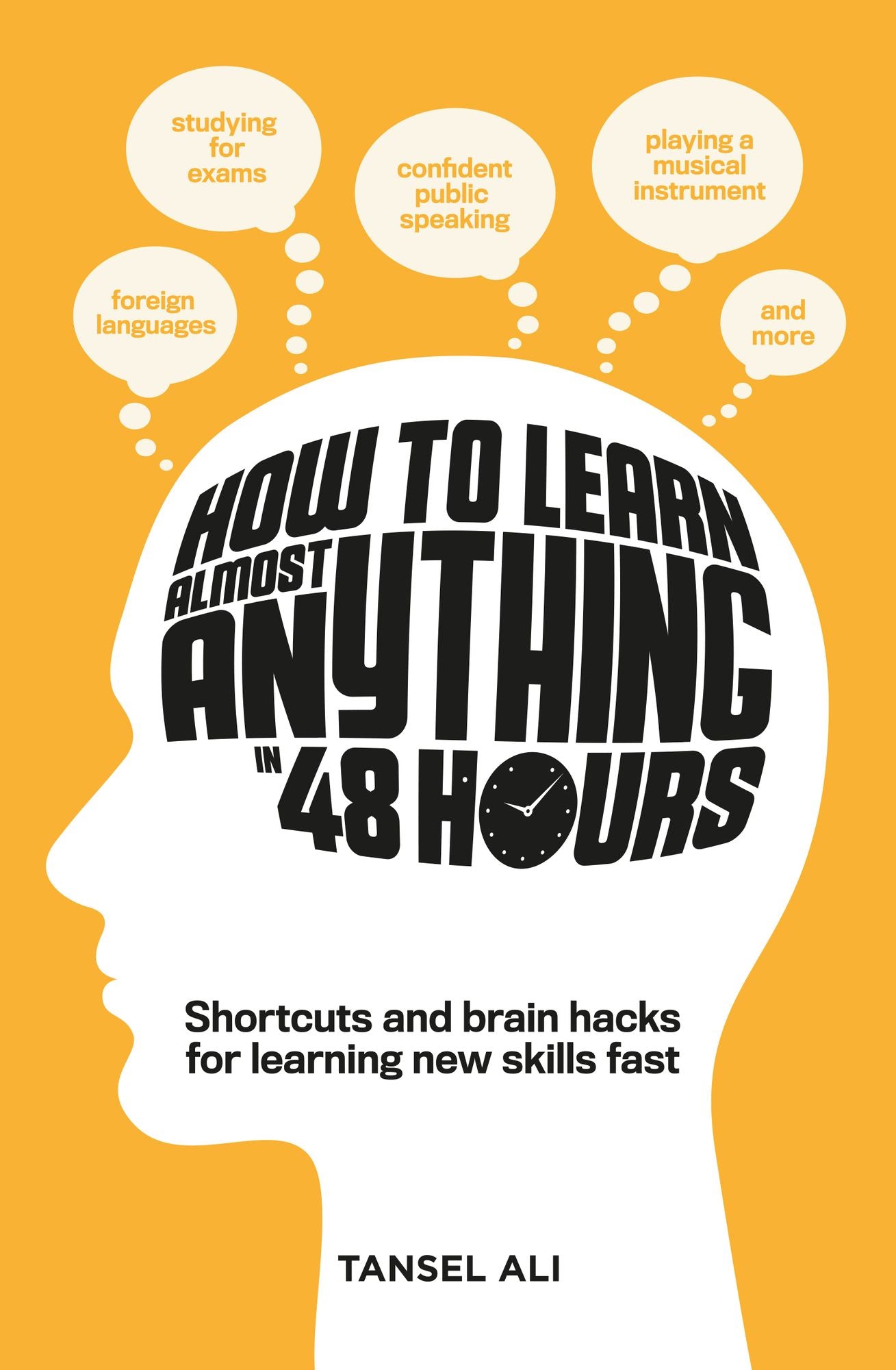 How to Learn Almost Anything in 48 Hours: Shortcuts and brain hacks for learning new skills fast