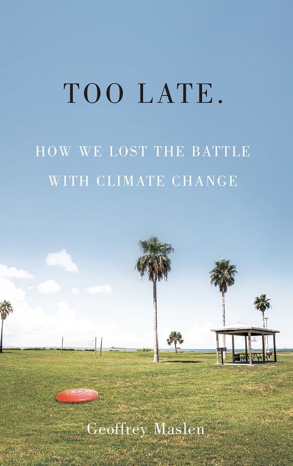 Too Late.: How we lost the battle with climate change