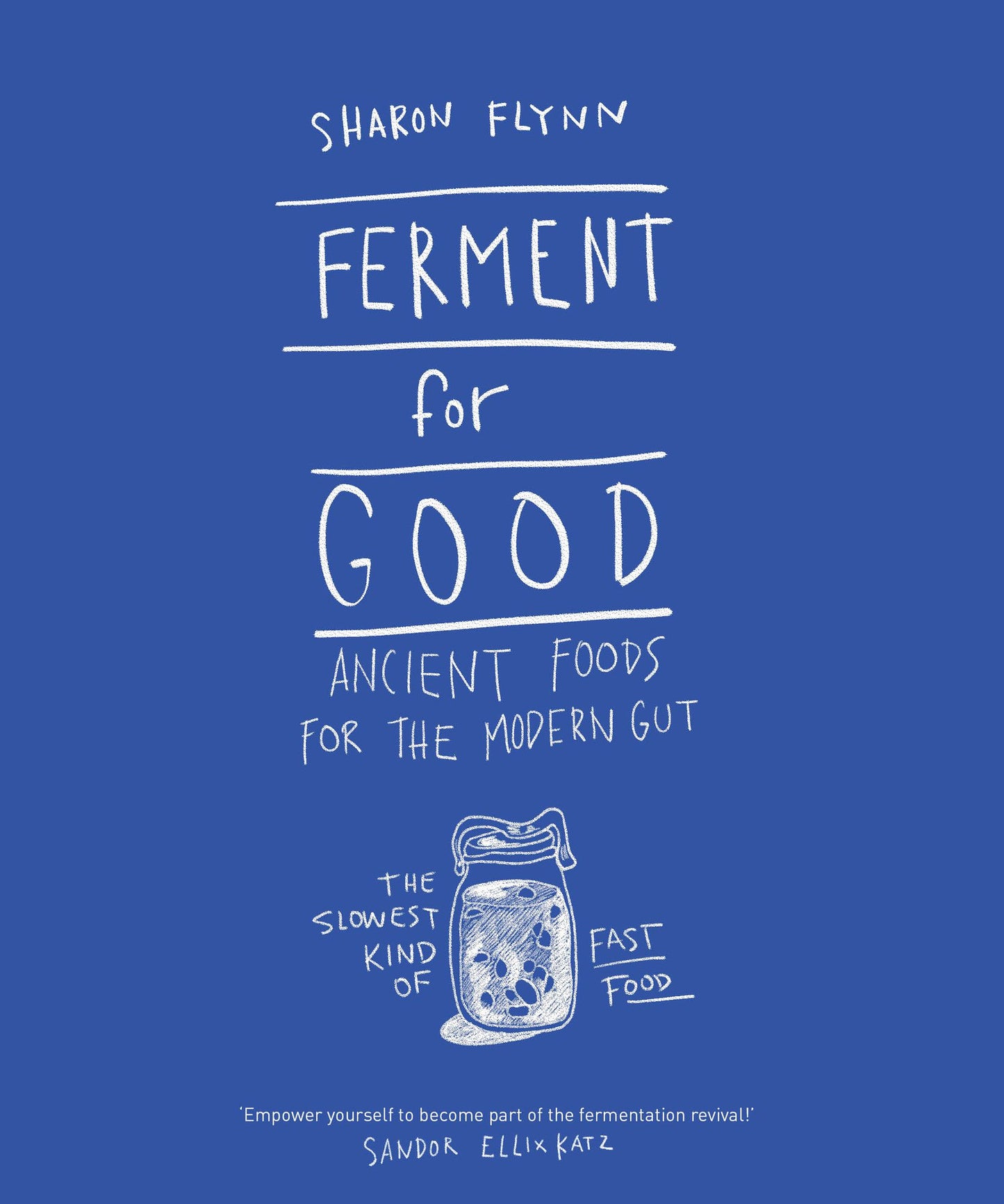 Ferment for Good: Ancient Food for the Modern Gut: The Slowest Kind of Fast Food