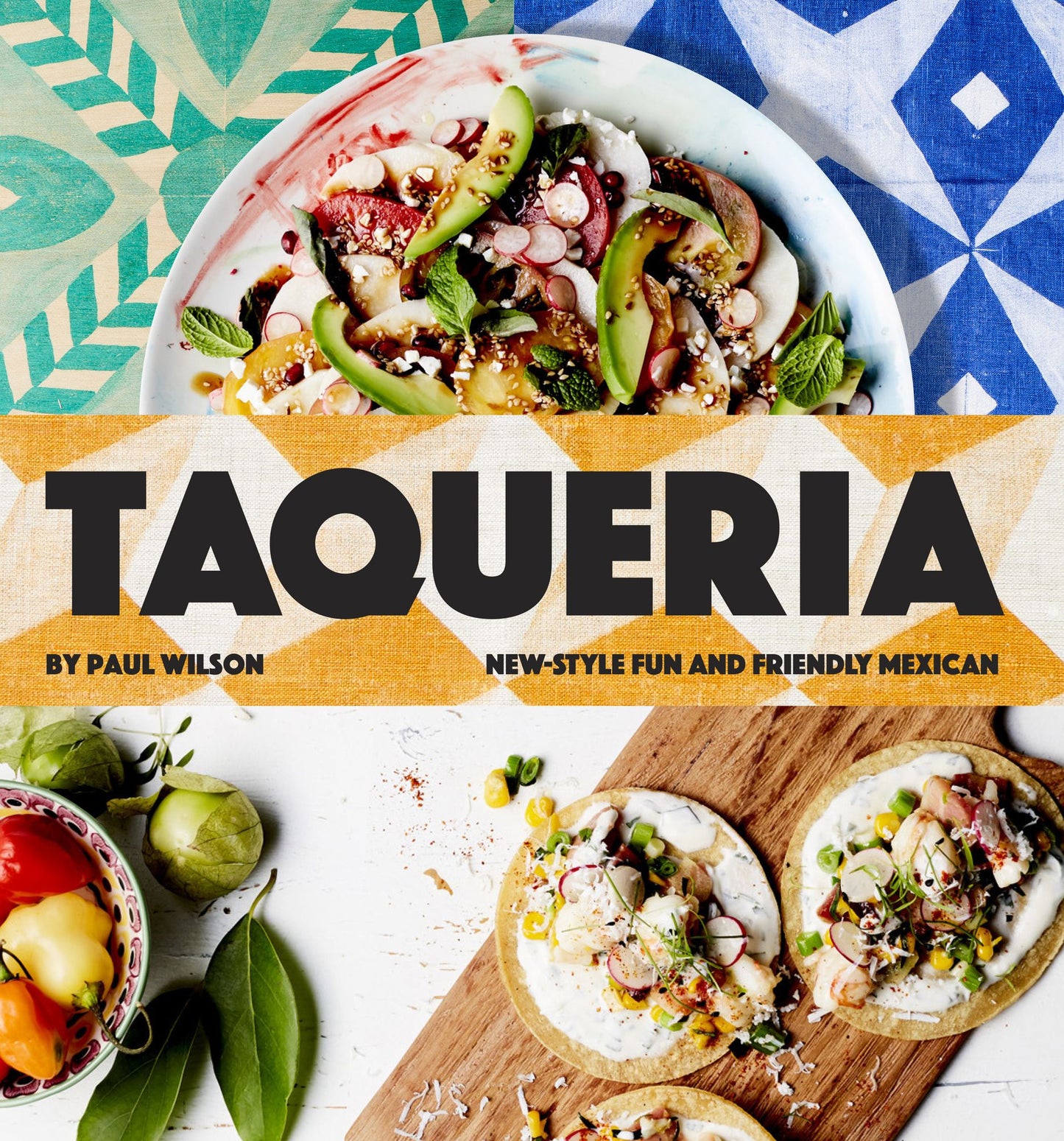 Taqueria: New-style Fun and Friendly Mexican Cooking