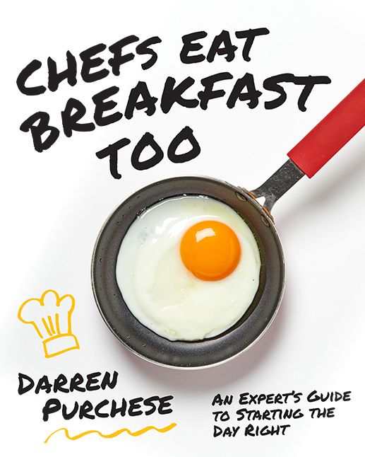 Chefs Eat Breakfast Too: An Expert's Guide to Starting the Day Right
