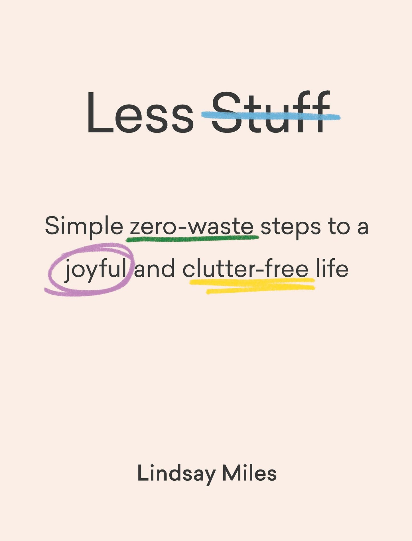 Less Stuff : Simple Zero-waste Steps to a Joyful and Clutter-free Life