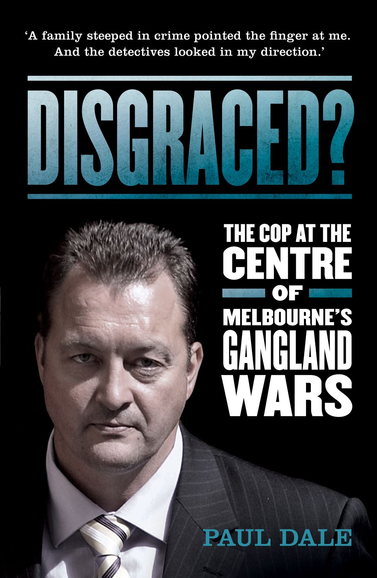 Disgraced?: The Cop at the Centre of Melbourne's Gangland Wars