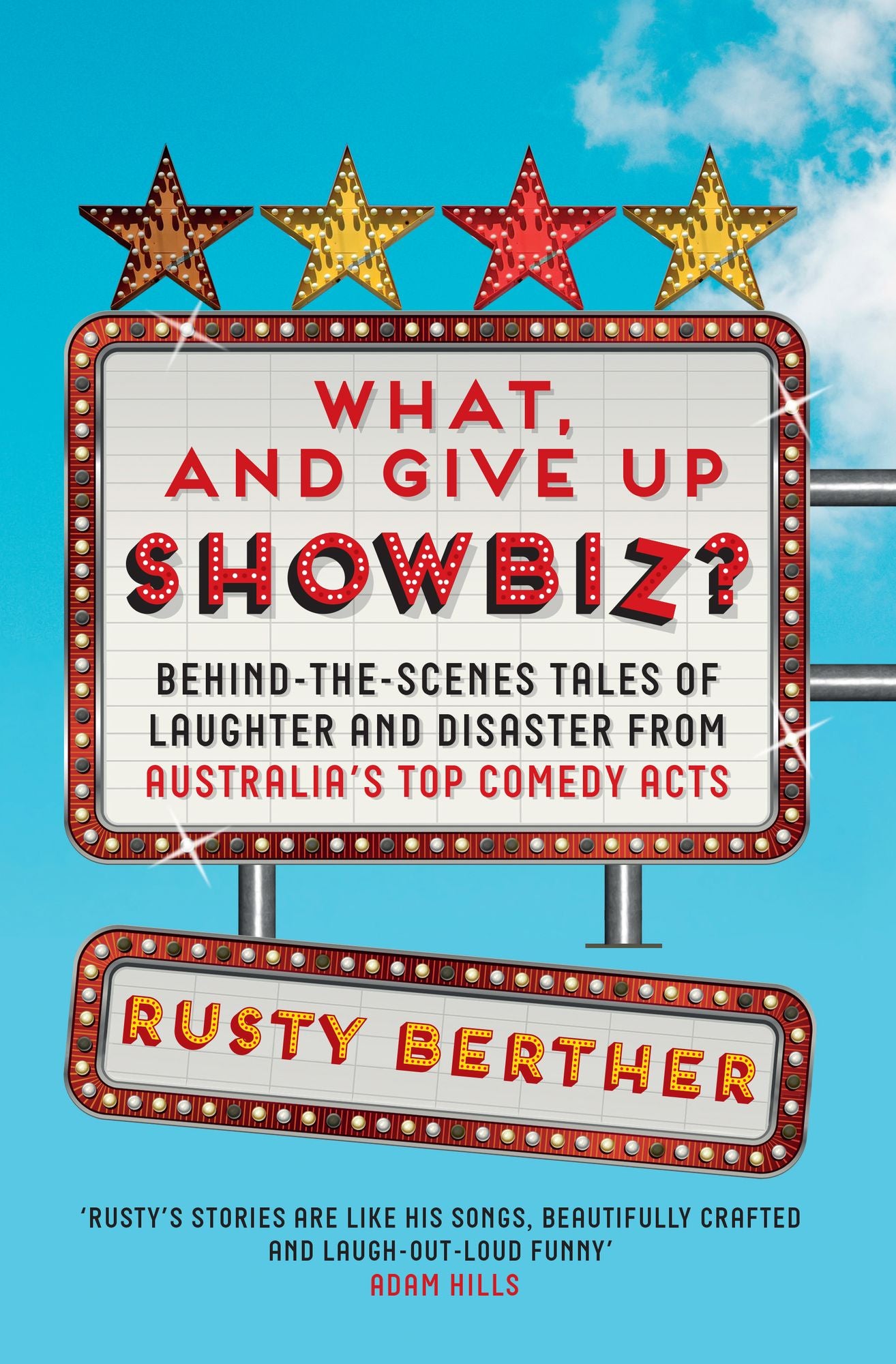 What, and Give Up Showbiz?: Behind the Scenes Tales of Laughter and Disaster
